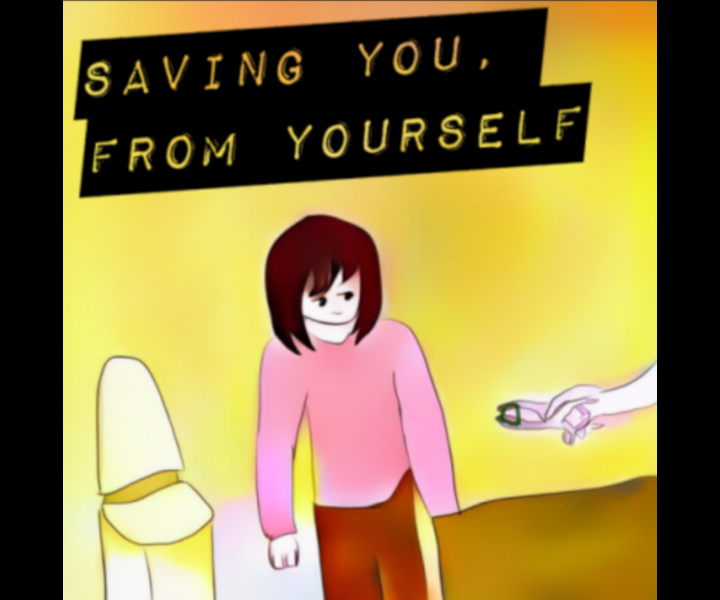 Saving You, From Yourself